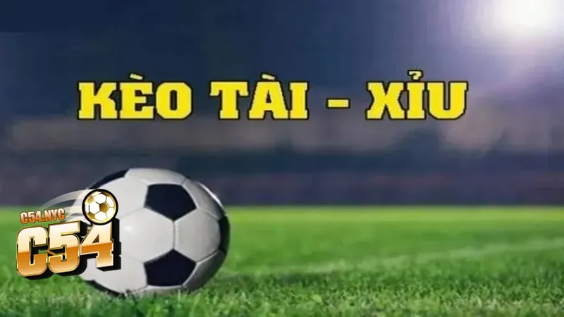 Kèo tài xỉu và những chiến lược giúp bạn không bao giờ thua Kèo tài xỉu trong cá cược bóng đá tại C54