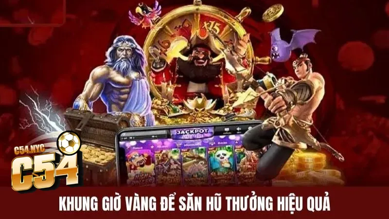 Khung giờ chơi nổ hũ chuẩn - Bí quyết săn thưởng hiệu quả Khung giờ chơi nổ hũ mang lợi ích riêng